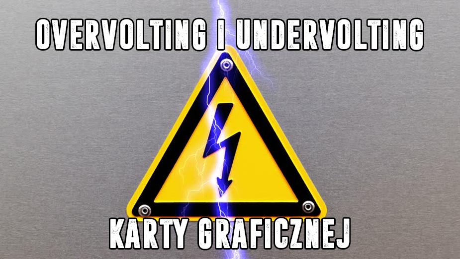 Overvolting i undervolting karty graficznej – na co komu zmiana napięć?