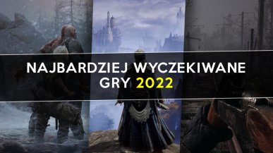 Najbardziej wyczekiwane gry 2022 - Top 10