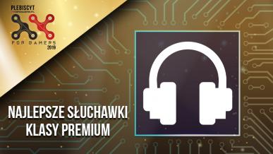 Plebiscyt For Gamers 2019. Wybieramy najlepsze słuchawki klasy premium