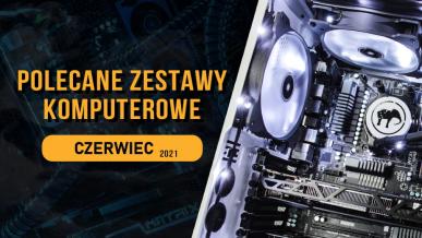 Polecane zestawy komputerowe do gier czerwiec 2021 