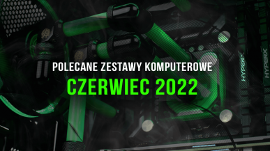 Polecane zestawy komputerowe do gier czerwiec 2022