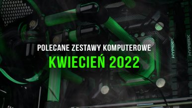 Polecane zestawy komputerowe do gier kwiecień 2022