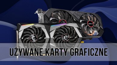 Używana czy nowa karta graficzna? Na co zwracać uwagę przy zakupie?