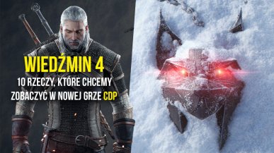 Wiedźmin 4 - oto co chcemy zobaczyć w nowej odsłonie!